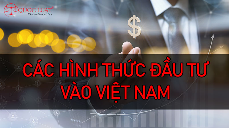 Các hình thức đầu tư vào Việt Nam