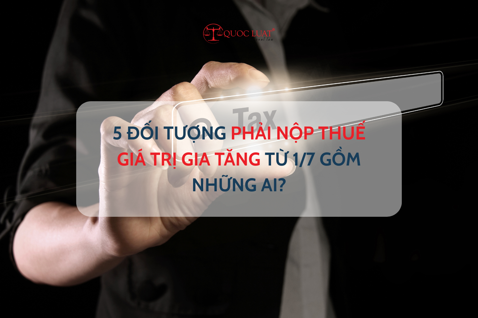 5 đối tượng phải nộp thuế giá trị gia tăng từ 1/7 gồm những ai?
