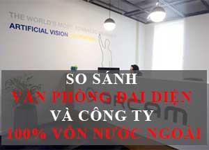 So sánh văn phòng đại diện của thương nhân nước ngoài và công ty 100% vốn nước ngoài