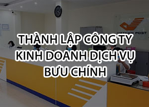 Thành lập công ty kinh doanh dịch vụ bưu chính - Quy trình và điều kiện