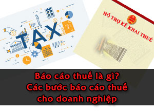 Báo cáo thuế là gì? Các bước làm báo cáo thuế cho doanh nghiệp