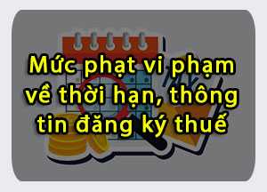 Mức phạt vi phạm về thời hạn, thông tin đăng ký thuế