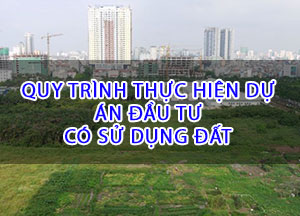 Quy trình thực hiện dự án đầu tư có sử dụng đất