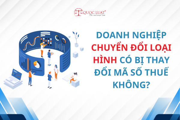 Doanh nghiệp chuyển đổi loại hình có bị thay đổi mã số thuế không?