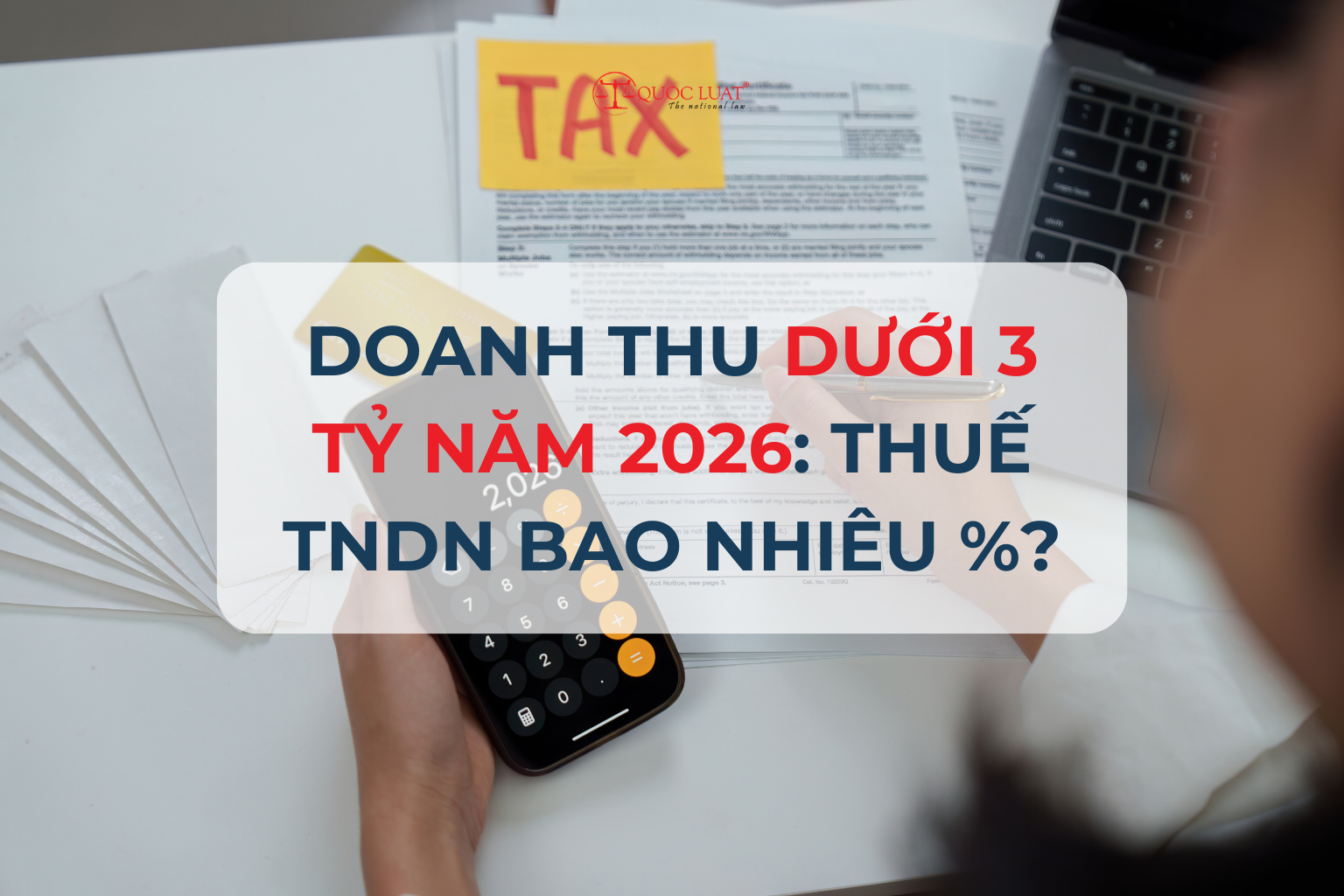Doanh thu dưới 3 tỷ năm 2026: Thuế TNDN bao nhiêu %?