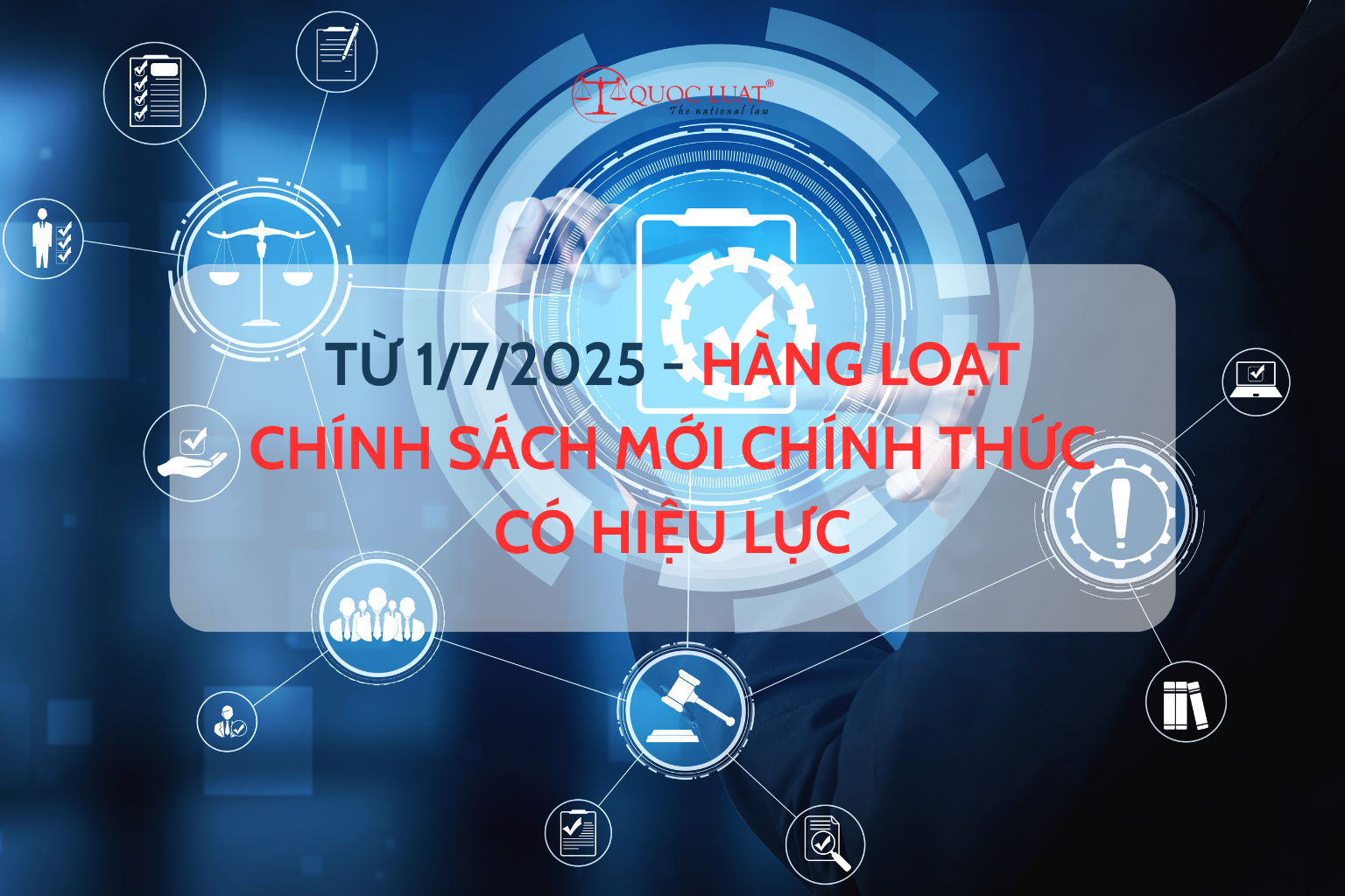 Hàng loạt chính sách mới chính thức có hiệu lức từ 1/7/2025